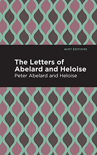 Peter Abelard The Letters Of Abelard And Heloise (Mint Editions―In Their Own Words, Biographical And Autobiographical Narratives)