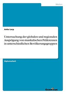 Untersuchung der globalen und regionalen Ausprägung von musikalischen Präferenzen in unterschiedlichen Bevölkerungsgruppen