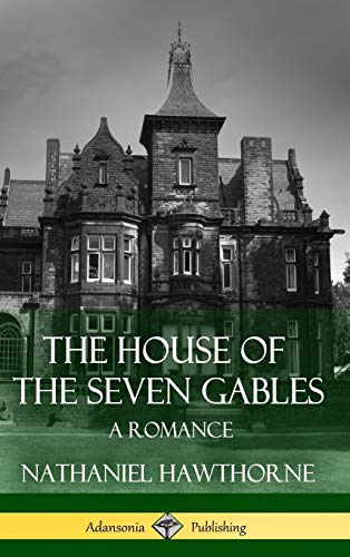 The House of the Seven Gables: A Romance (Classics of Gothic Literature) (Hardcover)