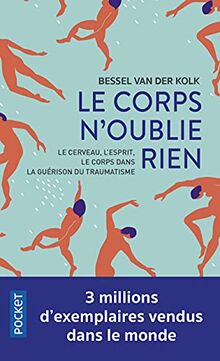 Le corps n'oublie rien : le cerveau, l'esprit et le corps dans la guérison du traumatisme