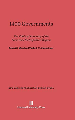 1400 Governments: The Political Economy of the New York Metropolitan Region (New York Metropolitan Region Study, Band 8)