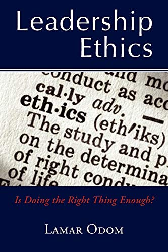 Leadership Ethics: Is Doing the Right Thing Enough?