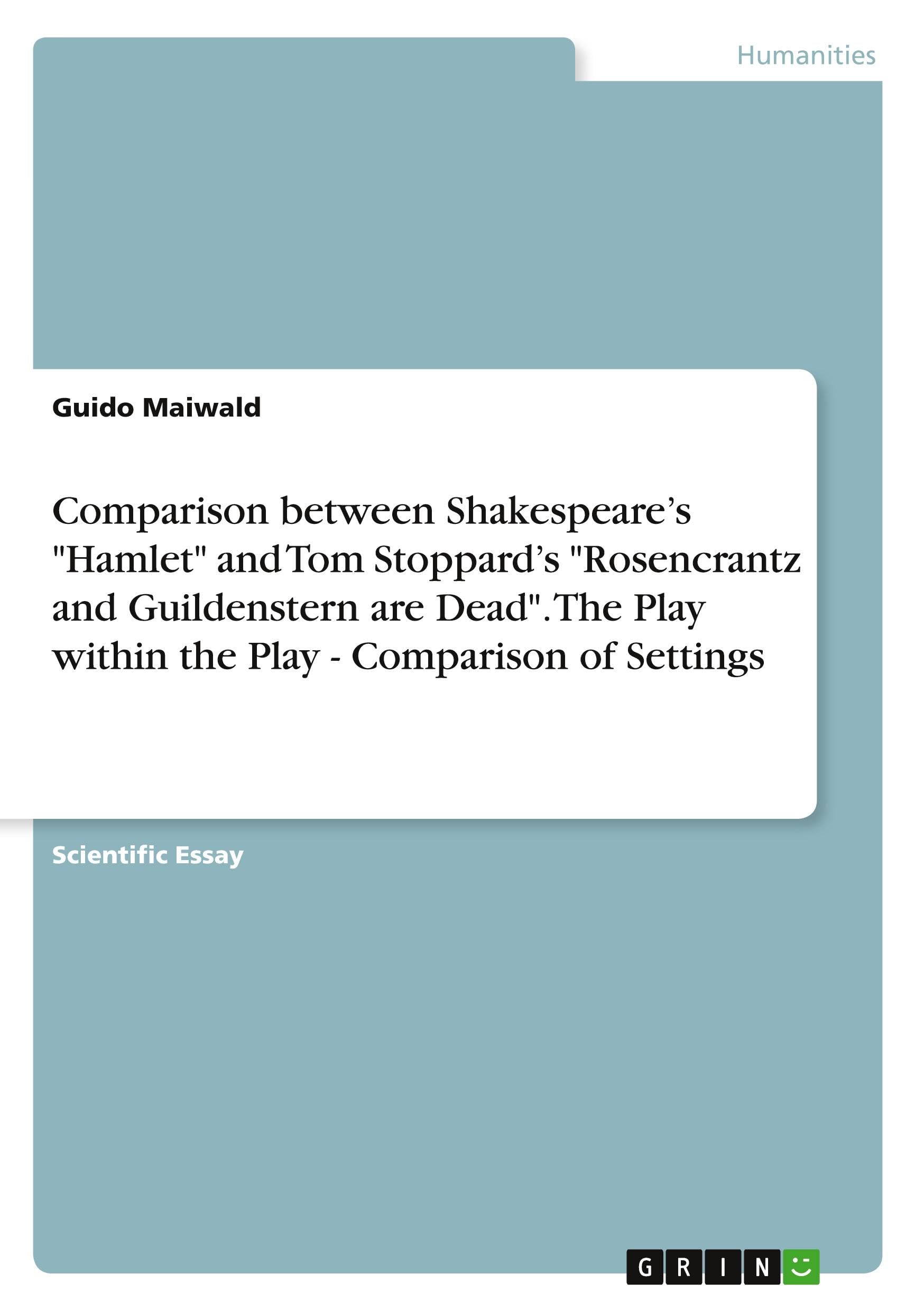 Comparison between Shakespeare's Hamlet and Tom Stoppard's Rosencrantz and Guildenstern are Dead. The Play within the Play - Comparison of Settings