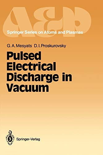 Pulsed Electrical Discharge in Vacuum (Springer Series on Atomic, Optical, and Plasma Physics, 5, Band 5)