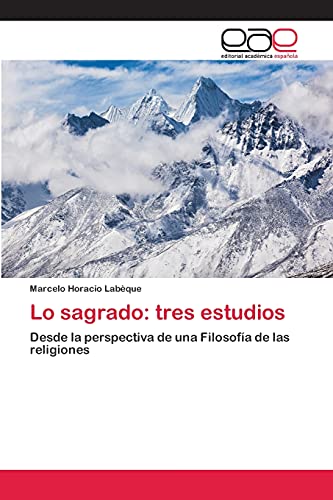 Lo sagrado: tres estudios: Desde la perspectiva de una Filosofía de las religiones