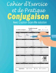 Cahier d'Exercices et de Pratiques Conjugaison: à remplir en s'entrainant à conjuguer des verbes | pour enfant de 7 à 12 ans | fiches pour tous les modes et temps