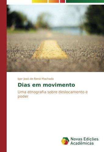 Dias em movimento: Uma etnografia sobre deslocamento e poder