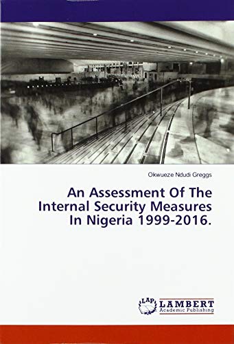An Assessment Of The Internal Security Measures In Nigeria 1999-2016.
