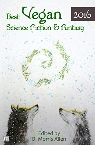 Best Vegan Science Fiction & Fantasy 2016 (Best Vegan Science Fiction and Fantasy, Band 1)