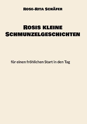 Rosis kleine Schmunzelgeschichten: für einen fröhlichen Start in den Tag