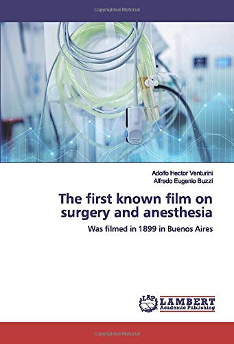 The first known film on surgery and anesthesia: Was filmed in 1899 in Buenos Aires