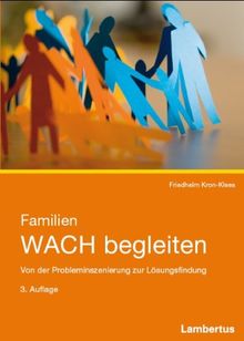 Familien WACH begleiten: Von der Probleminszenierung zur Lösungsfindung