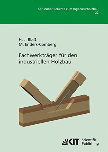 Fachwerkträger für den Industriellen Holzbau (Karlsruher Berichte zum Ingenieurholzbau / Karlsruher Institut für Technologie, Lehrstuhl für Ingenieurholzbau und Baukonstruktionen)
