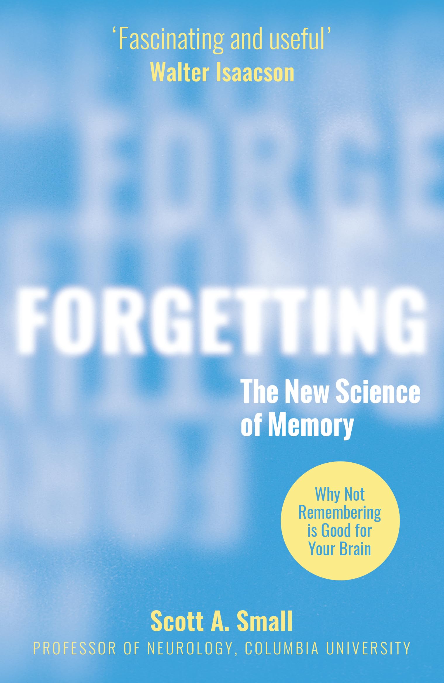 Small, Scott A. Forgetting, The New Science Of Memory