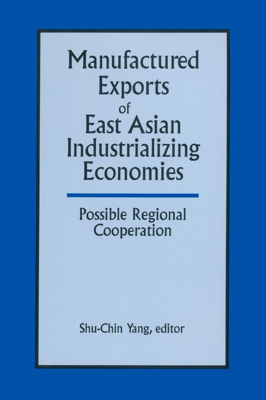 Manufactured Exports of East Asian Industrializing Economies and Possible Regional Cooperation