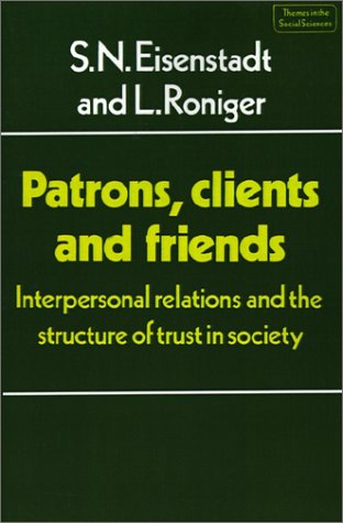 Patrons, Clients and Friends: Interpersonal Relations and the Structure of Trust in Society (Themes in the Social Sciences)
