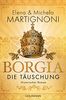 Borgia - Die Täuschung: Die Borgia-Trilogie 3 - Historischer Roman