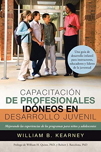 Capacitación de Profesionales Idóneos en Desarrollo Juvenil: Mejorando Las Experiencias de los Programas para Niños y Adolescentes: Mejorando Las ... de Los Programas Para Ninos y Adolescentes