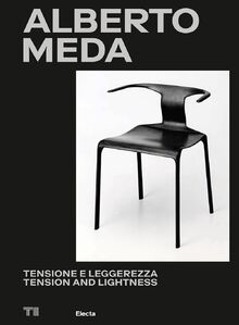 Alberto Meda. Tensione e leggerezza-Tension and lightness. Ediz. illustrata (Triennale Design Museum)