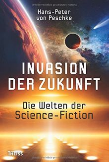 Invasion der Zukunft: Die Welten der Science Fiction