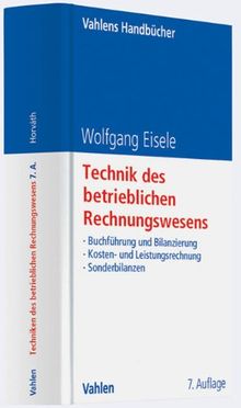 Technik des betrieblichen Rechnungswesens: Buchführung und Bilanzierung, Kosten- und Leistungsrechnung, Sonderbilanzen