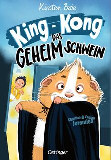 King-Kong, das Geheimschwein: Das beliebte Meerschweinchen-Kinderbuch von Kirsten Boie für Kinder ab 8 Jahren mit frechen neuen Illustrationen