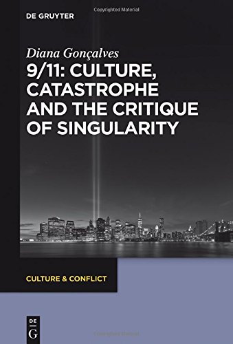 9/11: Culture, Catastrophe and the Critique of Singularity: Representations of 9/11 (Culture & Conflict, Band 9)