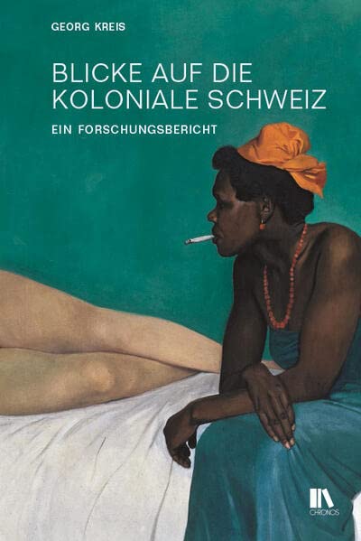 Blicke auf die koloniale Schweiz: Ein Forschungsbericht