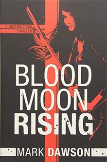 Blood Moon Rising (A Beatrix Rose Thriller, Band 2)