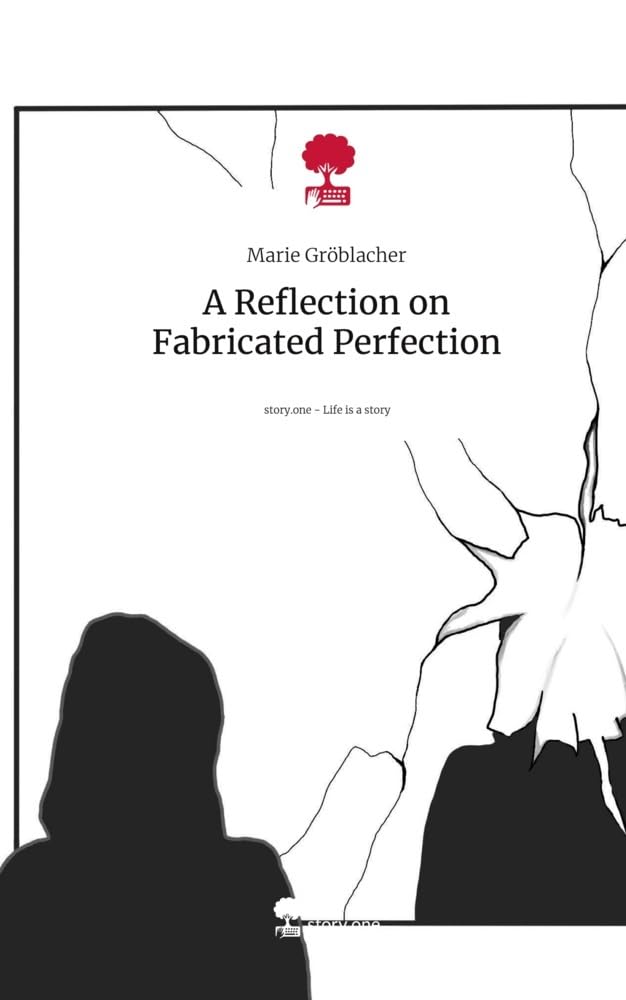 A Reflection on Fabricated Perfection. Life is a Story - story.one