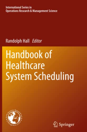 Handbook of Healthcare System Scheduling (International Series in Operations Research & Management Science, Band 168)