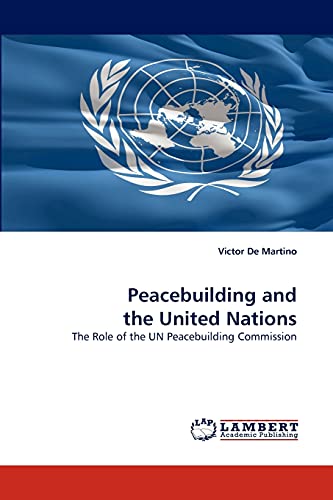 Peacebuilding and the United Nations: The Role of the UN Peacebuilding Commission