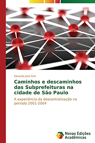 Caminhos e descaminhos das Subprefeituras na cidade de São Paulo: A experiência da descentralização no período 2001-2004