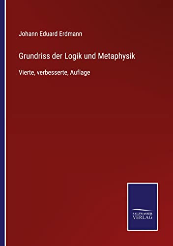Grundriss der Logik und Metaphysik: Vierte, verbesserte, Auflage