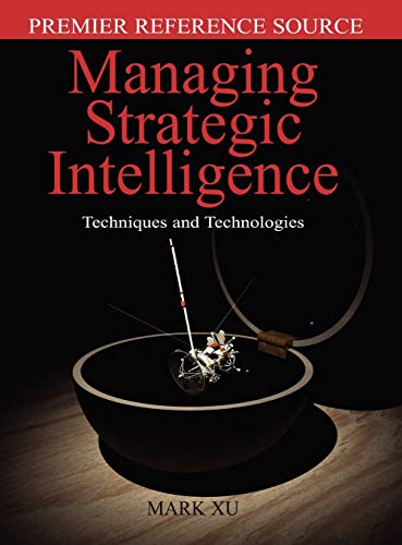 Managing Strategic Intelligence: Techniques and Technologies (Premier Reference)