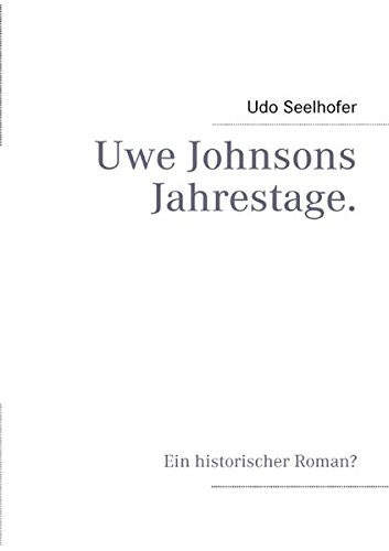 Uwe Johnsons Jahrestage: Ein historischer Roman?