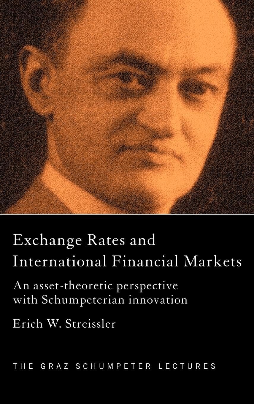 Exchange Rates and International Finance Markets: An Asset-Theoretic Perspective with Schumpeterian Perspective (The Graz Schumpeter Lectures, Band 5)