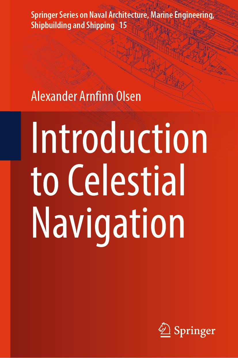 Introduction to Celestial Navigation (Springer Series on Naval Architecture, Marine Engineering, Shipbuilding and Shipping, 15, Band 15)
