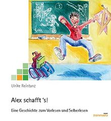 Alex schafft 's!: Eine Geschichte zum Vorlesen und Selberlesen