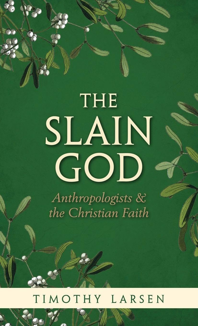 Slain God: Anthropologists and the Christian Faith