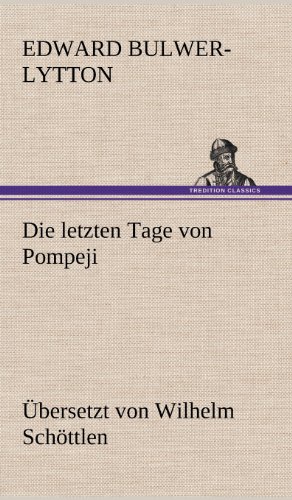 Die letzten Tage von Pompeji (Uebersetzt von Wilhelm Schöttlen)
