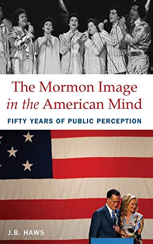 Haws, J: Mormon Image in the American Mind: Fifty Years of Public Perception