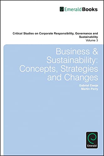 Business & Sustainability: Concepts, Strategies and Changes (Critical Studies on Corporate Responsibility, Governance and Sustainability, 3, Band 3)