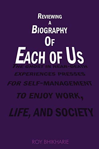 Reviewing a Biography of Each of Us: The Ghost in Near-Death Experiences Presses for Self-Management to Enjoy Work, Life and Society