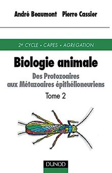 Biologie animale: Tome 2, des protozoaires aux métazoaires épithélioneuriens, 3ème édition