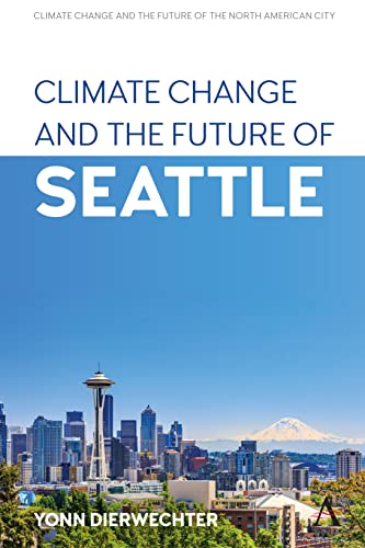 Climate Change and the Future of Seattle (Anthem Environment and Sustainability Initiative (Aesi),climate Change and the Future of the North American City)