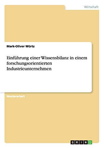 Einführung einer Wissensbilanz in einem forschungsorientierten Industrieunternehmen: Magisterarbeit