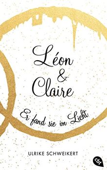 Léon & Claire: Er fand sie im Licht (Die Léon & Claire-Reihe, Band 2)