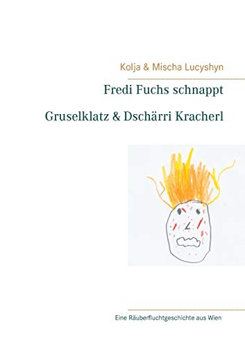 Fredi Fuchs schnappt Gruselklatz & Dschärri Kracherl: Eine Räuberfluchtgeschichte aus Wien