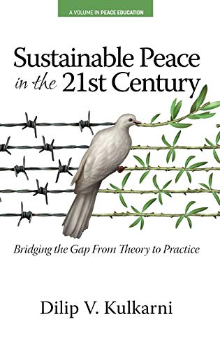 Sustainable Peace in the Twenty-First Century: Bridging the Gap from Theory to Practice (Peace Education)